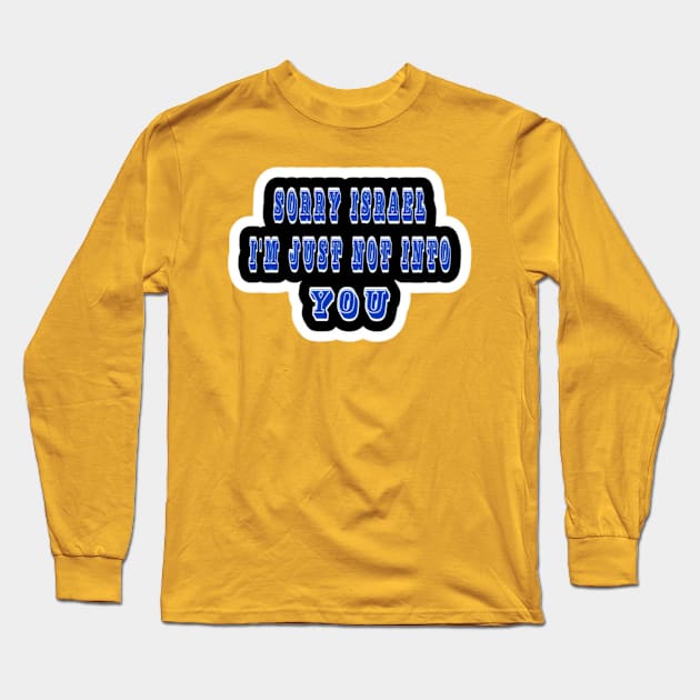 Sorry Israel I'm Just Not Into You - Sorry Genocide I'm Just Not Into You - Double-side Long Sleeve T-Shirt by SubversiveWare